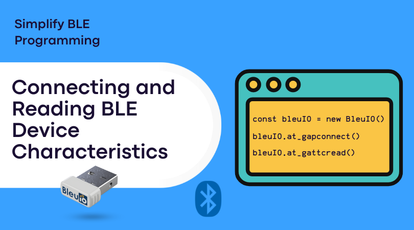 Connecting and Reading BLE Device Characteristics using BleuIO and JavaScript
