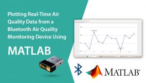 Plotting Real-Time Air Quality Data from a Bluetooth Air Quality Monitoring Device Using MATLAB