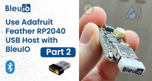 Integrating BleuIO with Adafruit Feather RP2040 for Seamless BLE Applications Part 2