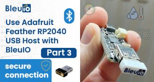 Integrating BleuIO with Adafruit Feather RP2040 for Seamless BLE Applications Part 3 (secure connection)