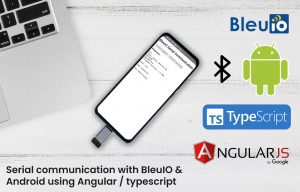 Building an Android Application to Connect BleuIO via Serial Port Using Angular & Capacitor
